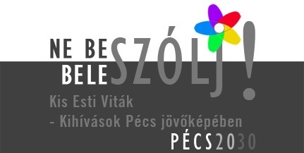 Tervezzük újra a várost! - Kis Esti Vitázó kerestetik - avagy szólj bele Pécs jövőjébe! Tervezzük újra a várost! - Kis Esti Vitázó kerestetik - avagy szólj bele Pécs jövőjébe!