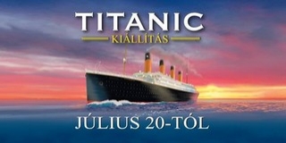 Újra Magyarországra érkezik a Titanic-kiállítás Újra Magyarországra érkezik a Titanic-kiállítás